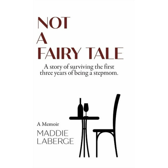 Not a Fairy Tale: A Story of Surviving the First Three Years of Being a Stepmom (Hardcover)