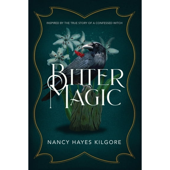 Bitter Magic: Inspired by the True Story of a Confessed Witch, (Paperback)