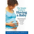 thumbnail image 1 of Pre-Owned The Simple Guide to Having a Baby: A Step-by-Step Illustrated Guide to Pregnancy & Childbirth (Paperback) 0684031299 9780684031293, 1 of 1