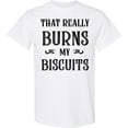 thumbnail image 3 of Inktastic That Really Burns My Biscuits T-Shirt, 3 of 5