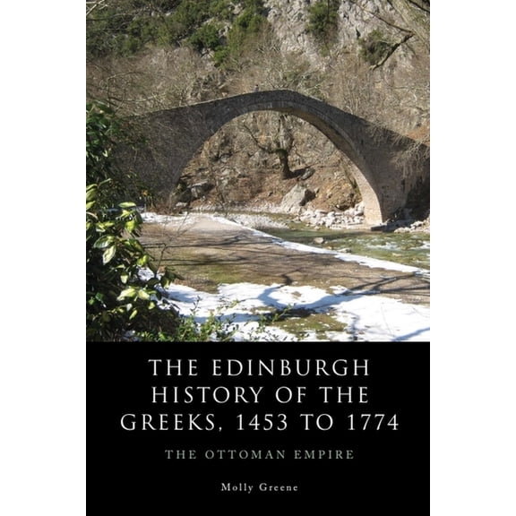 Edinburgh History of the Greeks The Edinburgh History of the Greeks, 1453 to 1768: The Ottoman Empire, (Paperback)