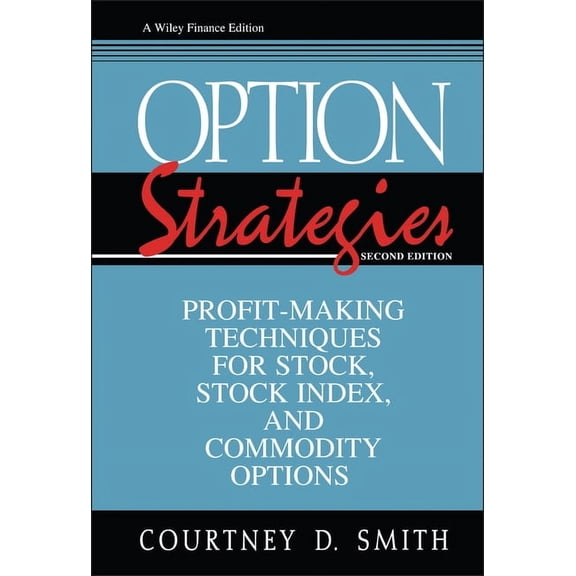Wiley Finance Option Strategies: Profit-Making Techniques for Stock, Stock Index, and Commodity Options, Book 52, (Hardcover)