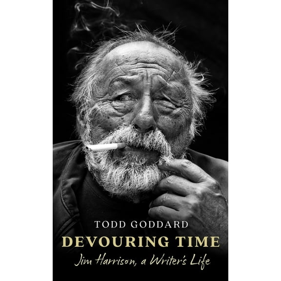 Devouring Time: Jim Harrison, a Writer's Life, (Hardcover)