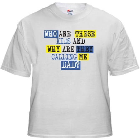 Who Are These Kids and Why Are They Calling Me Dad T-shirt | Walmart Canada