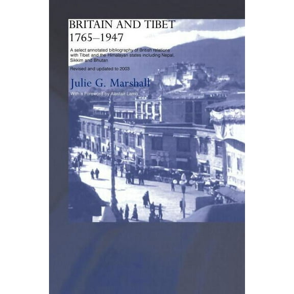 Britain and Tibet 1765-1947: A Select Annotated Bibliography of British Relations with Tibet and the Himalayan States In, (Paperback)