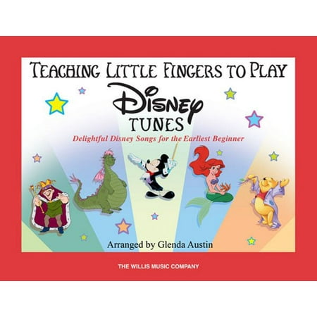 Teaching Little Fingers to Play Disney Tunes : Delightful Disney Songs for the Earliest Beginner