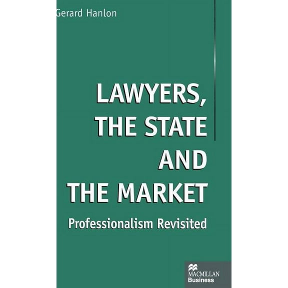 MacMillan Business Lawyers, the State and the Market: Professionalism Revisited, (Hardcover)