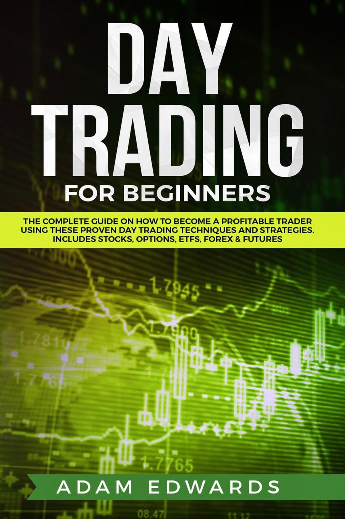 Day Trading for Beginners The Complete Guide on How to a Profitable Trader Using These