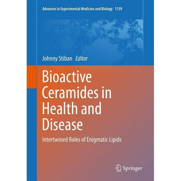 Advances in Experimental Medicine and Bi Bioactive Ceramides in Health and Disease: Intertwined Roles of Enigmatic Lipids, Book 1159, (Hardcover)
