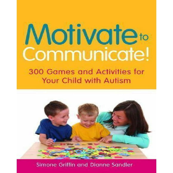 Motiver de Communiquer! 300 Jeux et Activités pour Votre Enfant avec Autisme
