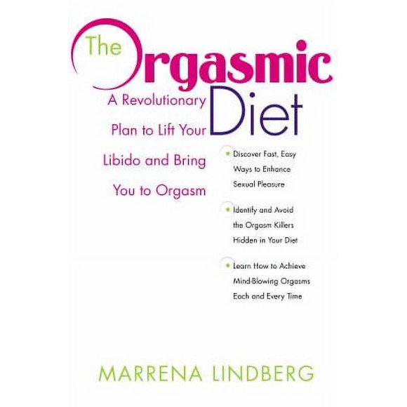 Pre-Owned The Orgasmic Diet: A Revolutionary Plan to Lift Your Libido and Bring You to Orgasm (Paperback) 0307353435 9780307353436