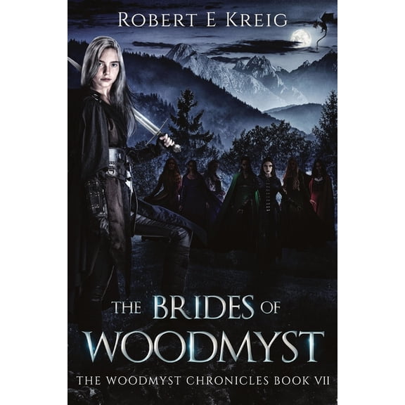The Woodmyst Chronicles The Brides of Woodmyst: The Woodmyst Chronicles Book VII, Book 7, (Paperback)