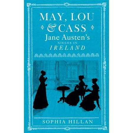 Avenue Mary Janes - May, Lou and Cass: Jane Austen's Nieces in Ireland - eBook