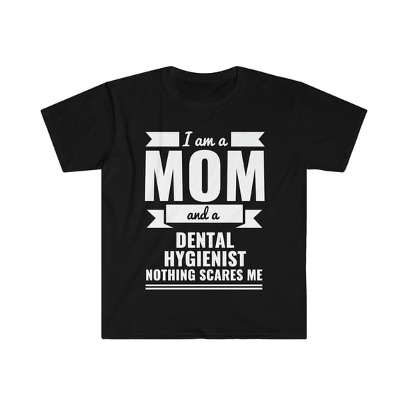 Mom Dental Hygienist Nothing Scares me Unisex T-shirt, S-3XL Mother’s Day