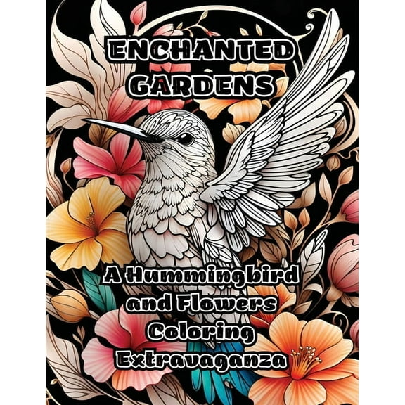 Enchanted Gardens: A Hummingbird and Flowers Coloring Extravaganza, (Paperback)