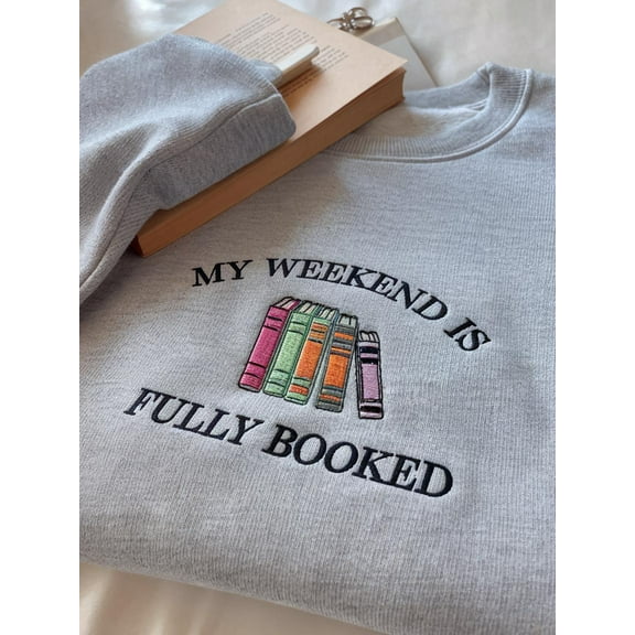 My Weekend is Fully Booked Embroidered Sweatshirt, Book Lover Sweatshirt, Librarian Gift, Reader Gifts Book Lover, Bookworm Gift For Reader