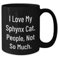 thumbnail image 2 of Sphynx Cat Lovers Gift: Funny Sphynx Cat Mug for Sphynx Cat Enthusiasts - Graduation Unique Gifts for Friends Who Say I Love My Sphynx Cat. People, Not So Much., 2 of 5