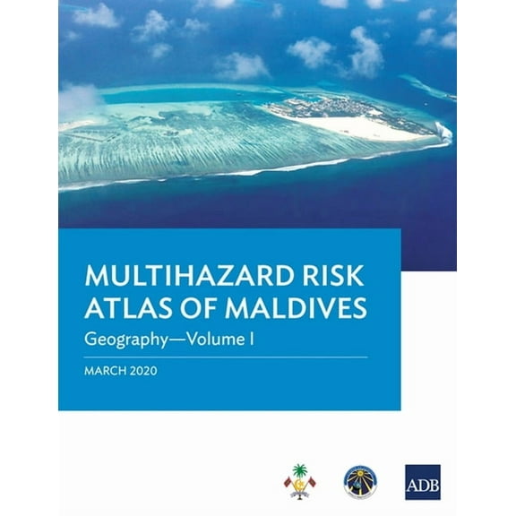 Multihazard Risk Atlas of Maldives - Volume I: Geography, (Paperback)