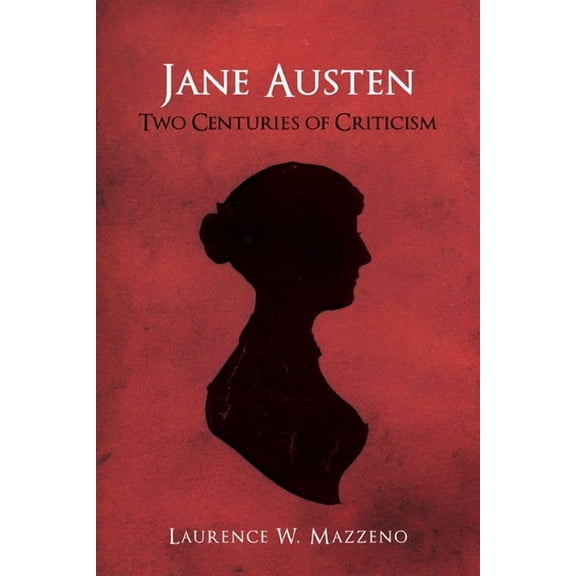 Literary Criticism in Perspective Jane Austen: Two Centuries of Criticism, Book 64, (Hardcover)