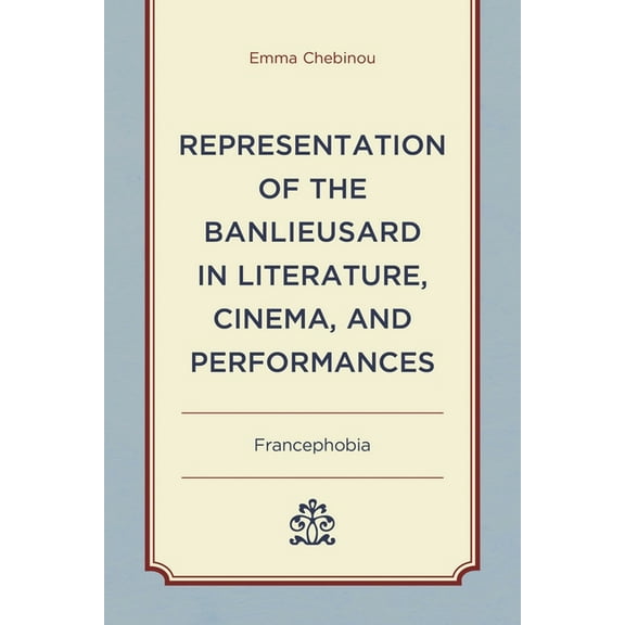 After the Empire: The Francophone World  Representation of the Banlieusard in Literature, Cinema, and Performances: Francephobia, (Hardcover)