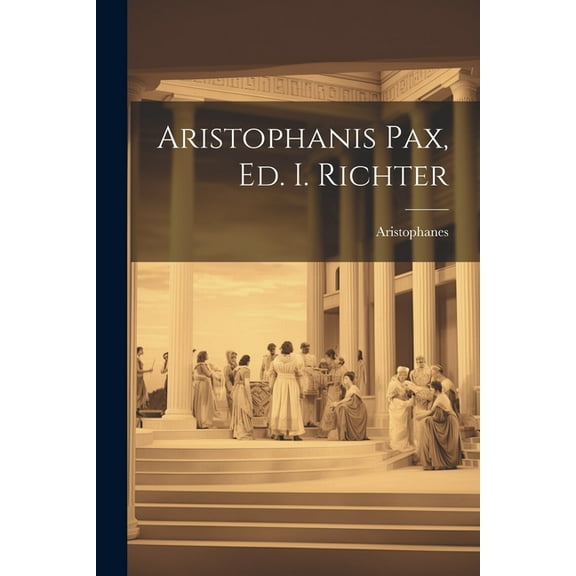Aristophanis Pax, Ed. I. Richter (Paperback)