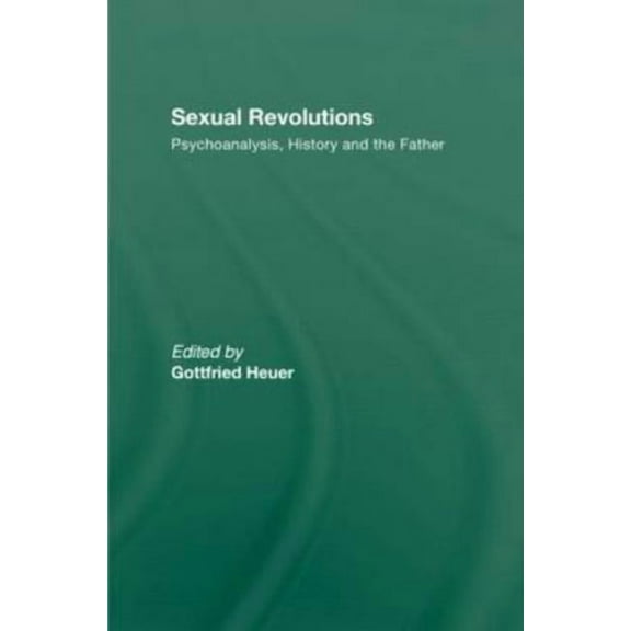 Sexual Revolutions: Psychoanalysis, History and the Father, (Hardcover)