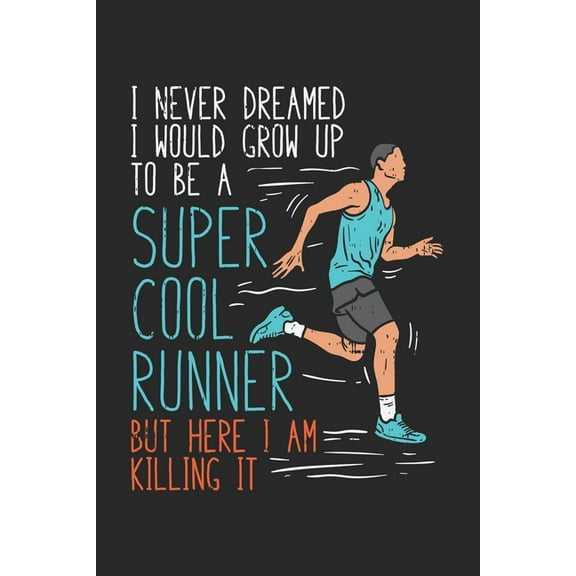 I Never Dreamed I Would Grow Up To Be A Super Cool Runner But Here I Am Killing It: 120 Pages I 6x9 I Graph Paper 4x4 (Paperback)