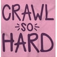 thumbnail image 2 of Crawl So Hard Funny Hip Hop Quote Toddler Boy Girl T Shirt Infant Toddler Brisco Brands 4T, 2 of 6