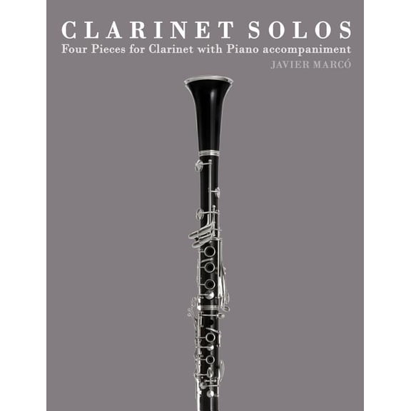 Clarinet Solos : Four Pieces for Clarinet With Piano Accompaniment