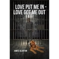 thumbnail image 1 of Pre-Owned Love Put Me In - Love Got Me Out (Paperback) 168570154X 9781685701543, 1 of 1
