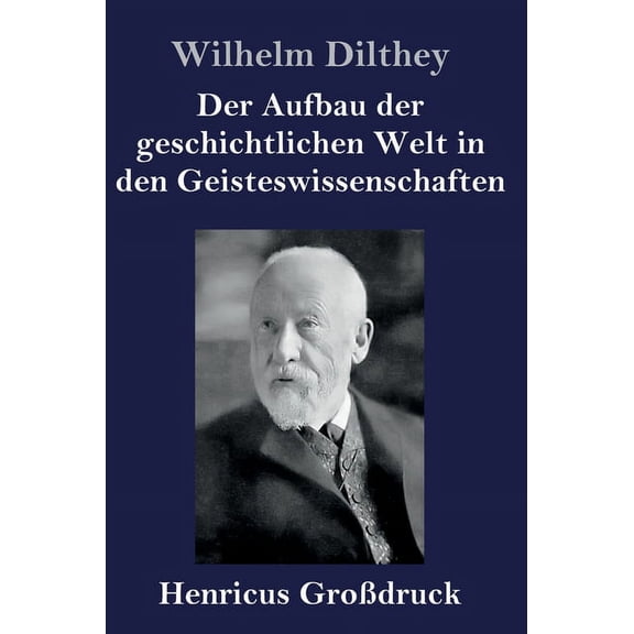 Der Aufbau der geschichtlichen Welt in den Geisteswissenschaften (Großdruck) (Hardcover)