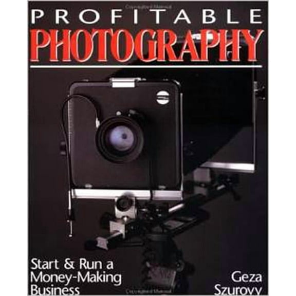Profitable Photography: Start and Run a Money-Making Business, (Paperback)