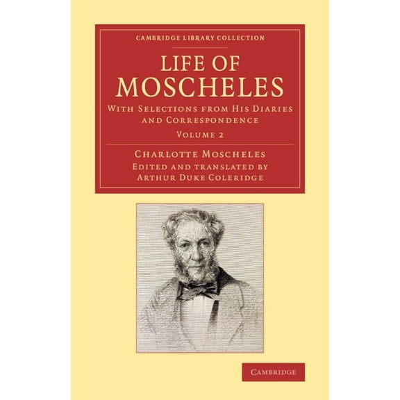 Life of Moscheles: With Selections from His Diaries and Correspondence, (Paperback)