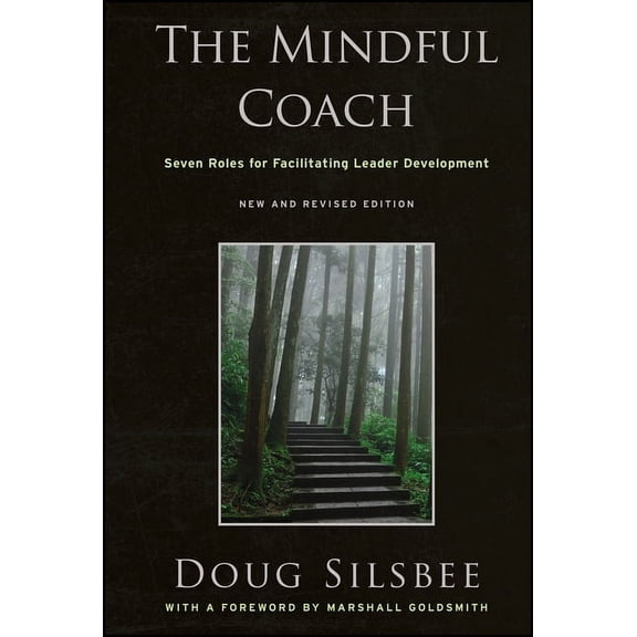 The Mindful Coach: Seven Roles for Facilitating Leader Development, (Hardcover)