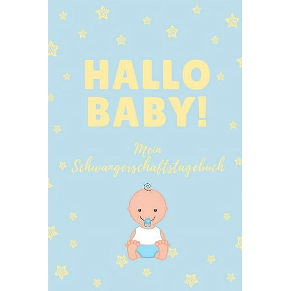 Hallo Baby! Mein Schwangerschaftstagebuch: A5 52 Wochen Kalender als Geschenk für Schwangere - Geschenkidee für werdene Mütter - Schwangerschafts-tagebuch - Kalender - Erinnerungsalbum (Paperback)