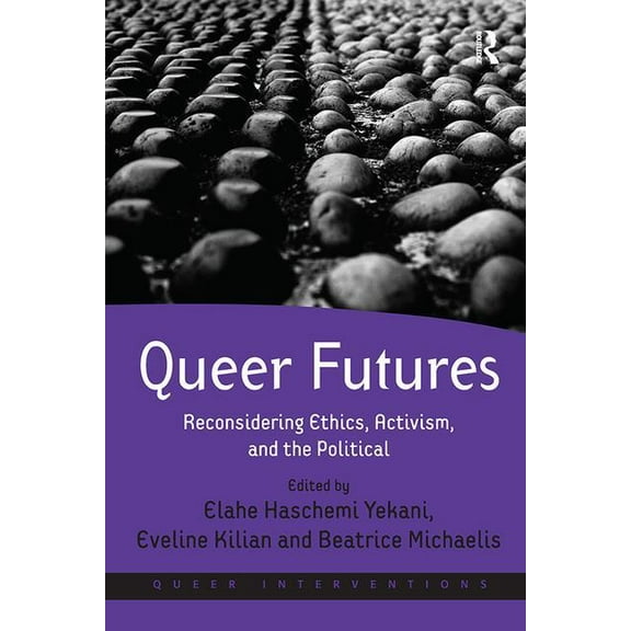 Queer Interventions Queer Futures: Reconsidering Ethics, Activism, and the Political, (Paperback)