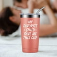 thumbnail image 5 of My Favorite Child Gave Me This Cup, Best Mom Birthday Gifts from Daughter, Son, Kids - Mother''s Day, Father''s Day, Christmas Present Idea for Dad, Parents, Grandma, Women, Tumbler with Lid and Straw, 5 of 6