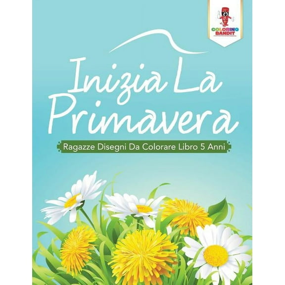 Inizia La Primavera: Ragazze Disegni Da Colorare Libro 5 Anni, (Paperback)