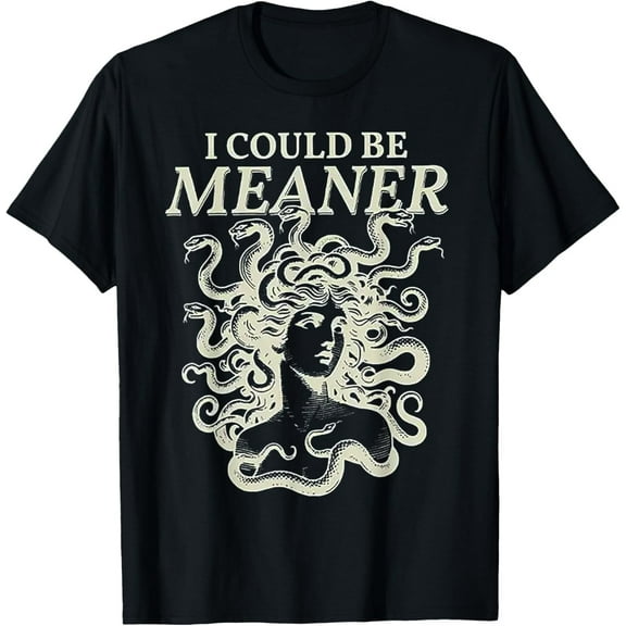 Velto I Could Be Meaner Medusa T-Shirt All Size S-5XL