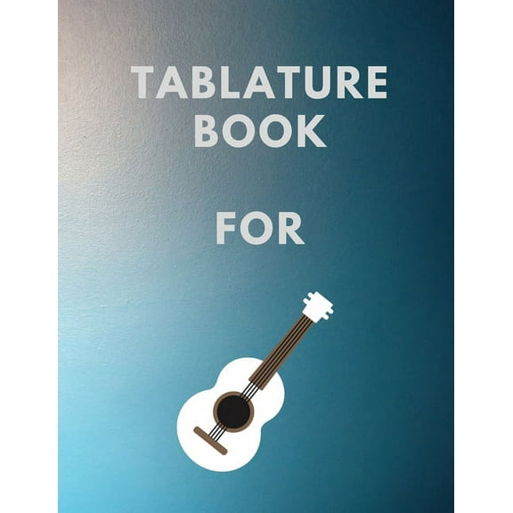 Tablature Book For Guitar: Guitar Tab Book For Kids And Adults, Birthday Gift, 150pages, "8.5x11"in, Soft Cover, Matte Finish