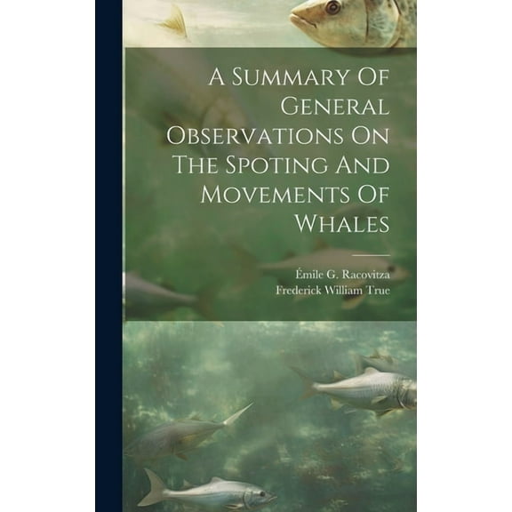 A Summary Of General Observations On The Spoting And Movements Of Whales (Hardcover)