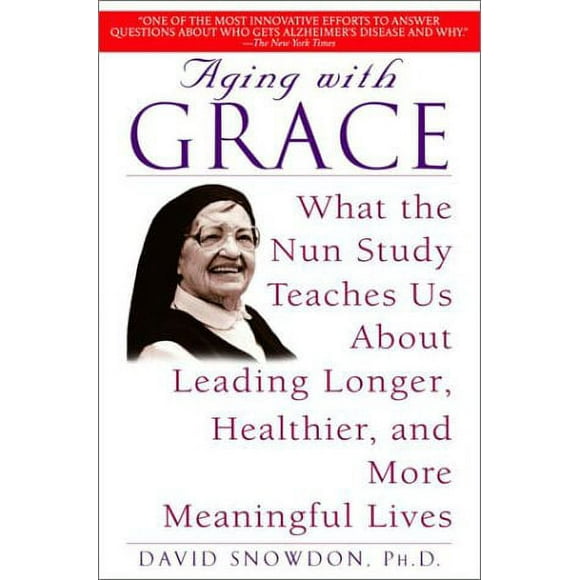 Pre-Owned Aging with Grace : What the Nun Study Teaches Us about Leading Longer, Healthier, and More Meaningful Lives 9780553380927