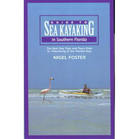 Guide to Sea Kayaking in Southern Florida : The Best Day Trips and Tours from St. Petersburg to the Florida (Best Diving In Florida Keys)