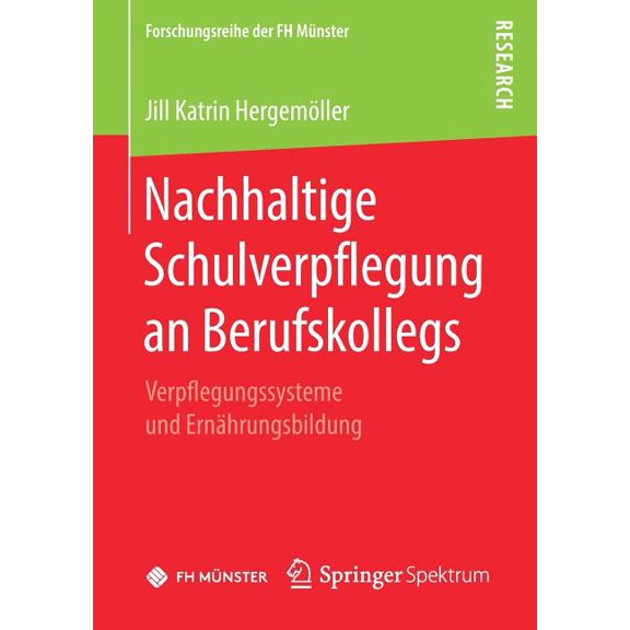 Forschungsreihe Der FH MÃ¼nster Nachhaltige Schulverpflegung an Berufskollegs: Verpflegungssysteme Und ErnÃ¤hrungsbildung, (Paperback)