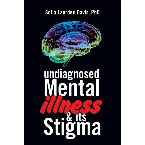 Undiagnosed Mental Illness & Its Stigma, (Paperback)