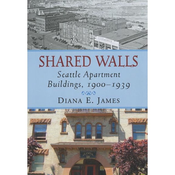 Shared Walls: Seattle Apartment Buildings, 1900-1939, (Paperback)