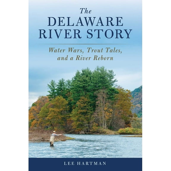 The Delaware River Story: Water Wars, Trout Tales, and a River Reborn, (Paperback)