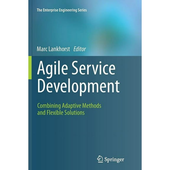 Enterprise Engineering Agile Service Development: Combining Adaptive Methods and Flexible Solutions, (Paperback)