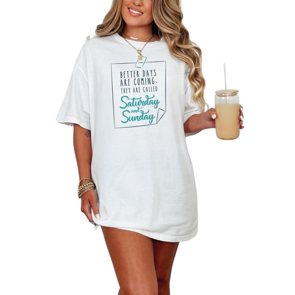 Better Days Are Coming Saturday and Sunday, White Comfort Colors T-Shirt, Small