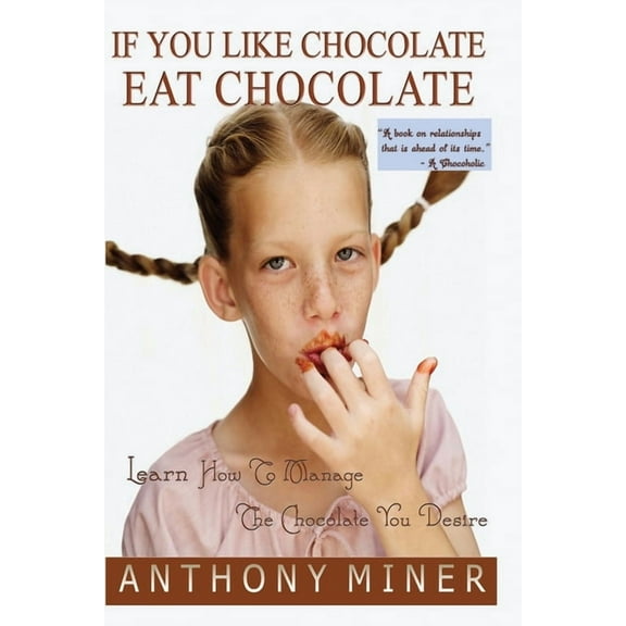 If You Like Chocolate Eat Chocolate: Learn to Manage the Chocolate You Desire (Paperback)